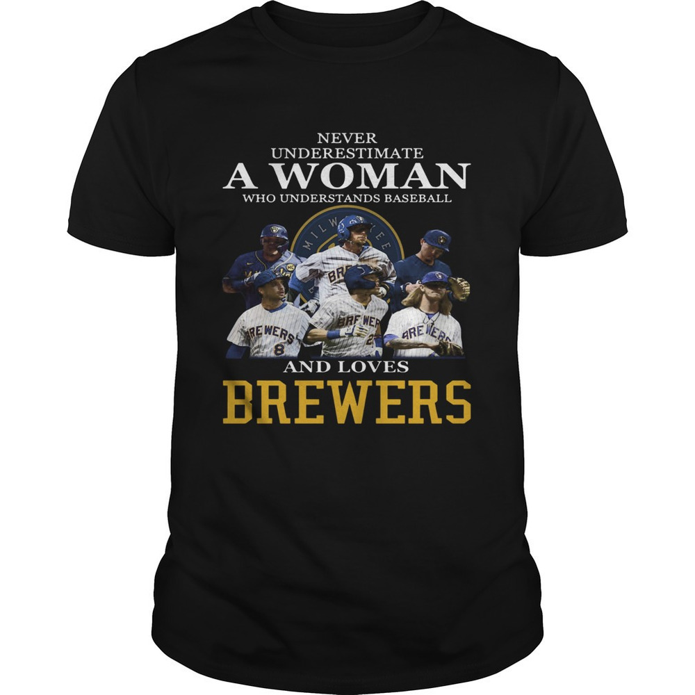 Never Underestimate A Woman Who Understands Baseball And Loves Brewers Shirt